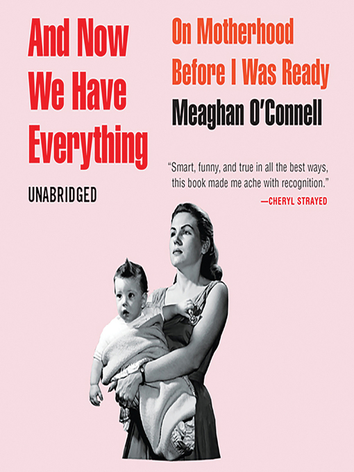 Title details for And Now We Have Everything by Meaghan O'Connell - Available